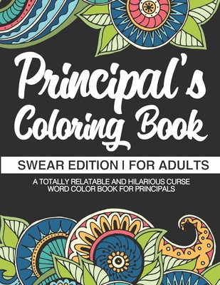 Read Online Principal Coloring Book Swear Edition For Adults A Totally Relatable & Hilarious Curse Word Color Book For Principals: Swear Coloring Book Dark Midnight Adult Edition Sweary Snarky & Sarcastic Principal Birthday Gift & Christmas Present - Principal Swear Coloring Books file in PDF